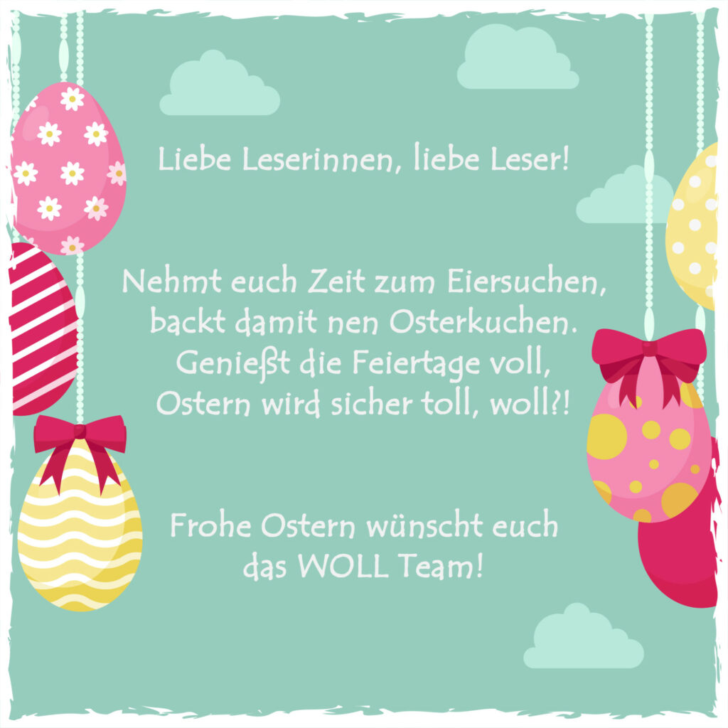 Frohe Ostern wünscht euch das WOLL Team!
